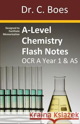 A-Level Chemistry Flash Notes OCR A Year 1 & AS: Condensed Revision Notes - Designed to Facilitate Memorisation Boes 9780995706002 C. Boes - książka