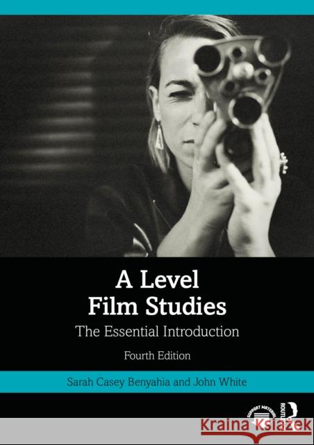 A Level Film Studies: The Essential Introduction John (Anglia Ruskin University, UK) White 9781032801933 Routledge - książka