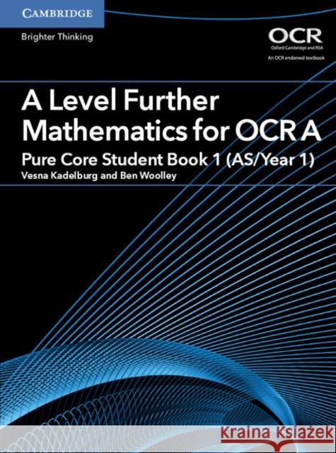 A Level Further Mathematics for OCR A Pure Core Student Book 1 (AS/Year 1) Ben Woolley, Vesna Kadelburg 9781316644386 Cambridge University Press - książka