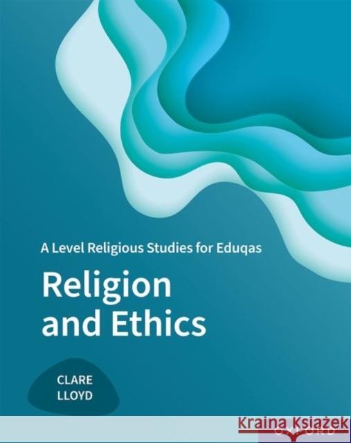 A Level Religious Studies for Eduqas: Religion and Ethics Clare Lloyd 9781382029001 Oxford University Press - książka