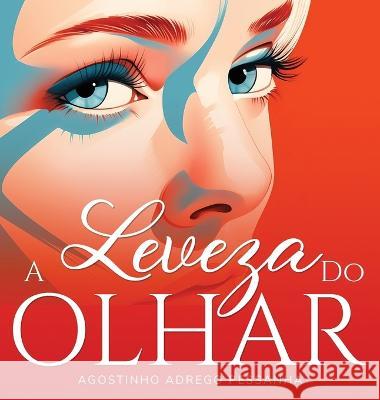 A Leveza Do Olhar Agostinho Adrego Pessanha Alvaro Oliveira  9781954145948 Letras Ausentes Unipessoal Lda. - książka