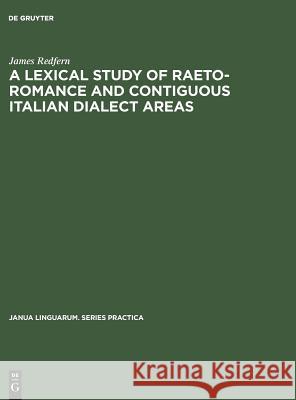 A Lexical Study of Raeto-Romance and Contiguous Italian Dialect Areas James Redfern   9789027919083 Mouton de Gruyter - książka