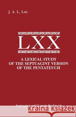 A Lexical Study of the Septuagint Version of the Pentateuch J. a. L. Lee 9780891305767 Society of Biblical Literature - książka