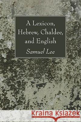 A Lexicon, Hebrew, Chaldee, and English Samuel Lee 9781606080658 Wipf & Stock Publishers - książka