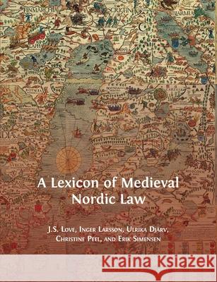 A Lexicon of Medieval Nordic Law Jeffrey Love, Inger Larsson, Djärv Ulrika 9781783748150 Open Book Publishers - książka