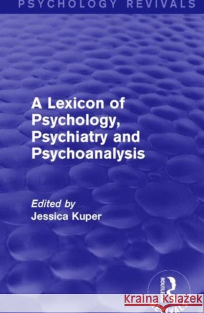 A Lexicon of Psychology, Psychiatry and Psychoanalysis Jessica Kuper   9781138935990 Taylor and Francis - książka