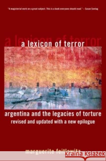 A Lexicon of Terror: Argentina and the Legacies of Torture, Revised and Updated with a New Epilogue Feitlowitz, Marguerite 9780199744695 Oxford University Press, USA - książka