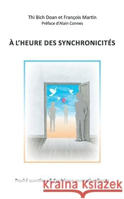 A l'heure des synchronicités: Psyché quantique & Expérience perceptive directe Thi Bich Doan, François Martin 9782322238897 Books on Demand - książka