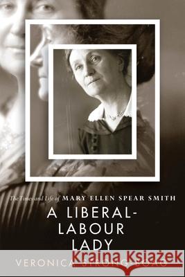 A Liberal-Labour Lady: The Times and Life of Mary Ellen Spear Smith Veronica Strong-Boag 9780774867252 University of British Columbia Press - książka