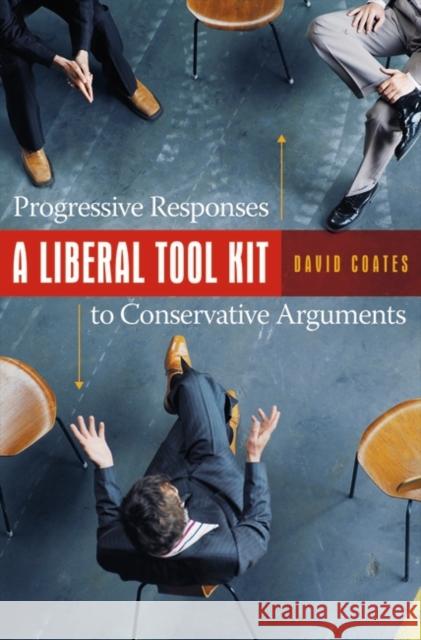 A Liberal Tool Kit: Progressive Responses to Conservative Arguments Coates, David 9780275998660 Praeger Publishers - książka