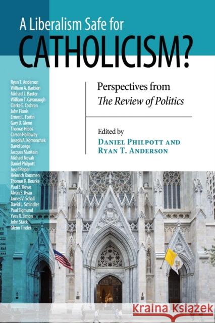 A Liberalism Safe for Catholicism?: Perspectives from The Review of Politics Philpott, Daniel 9780268101701 University of Notre Dame Press - książka