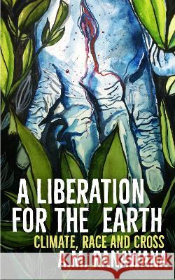 A Liberation for the Earth: Climate, Race and Cross A. M. Ranawana 9780334061267 SCM Press - książka