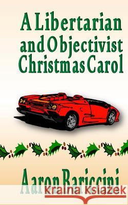 A Libertarian and Objectivist Christmas Carol Aaron Bariccini 9781499576450 Createspace - książka