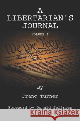 A Libertarian's Journal: Volume 1 Franc Turner, Donald Jeffries, Steve Cameron 9798474229836 Independently Published - książka