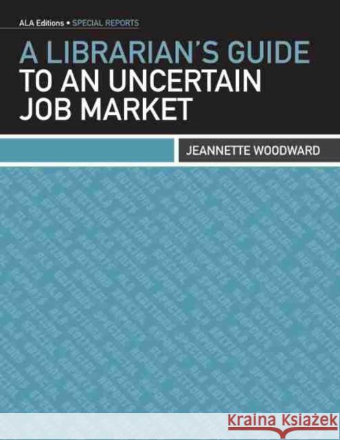 A Librarian's Guide to an Uncertain Job Market Jeannette A. Woodward 9780838911051 American Library Association - książka