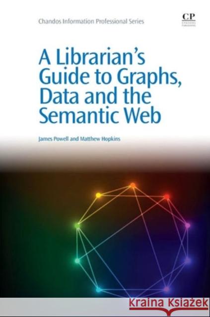 A Librarian's Guide to Graphs, Data and the Semantic Web James Powell 9781843347538 Elsevier Science & Technology - książka