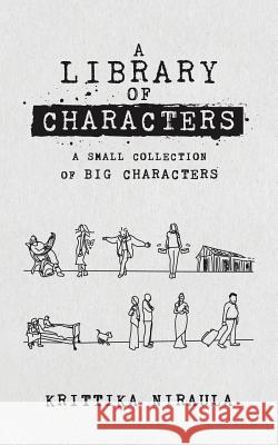 A Library of Characters: A small collection of big characters Niraula, Krittika 9780692108376 Thewriteseed - książka