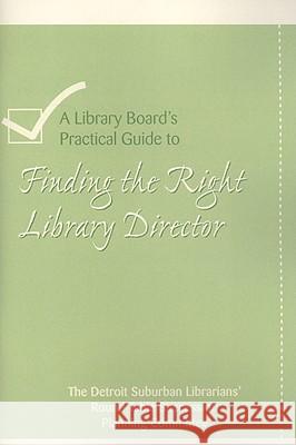 A Library's Board's Practical Guide to Finding the Right Library Director  9780838983492 SOS FREE STOCK - książka