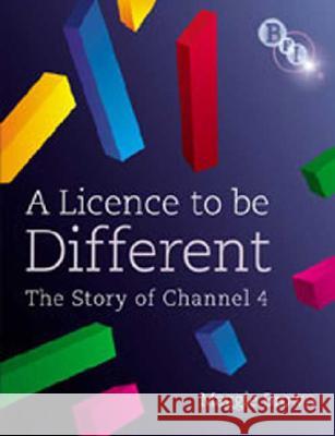 A Licence to be Different: The Story of Channel 4 Maggie Brown 9781844572045 British Film Institute - książka