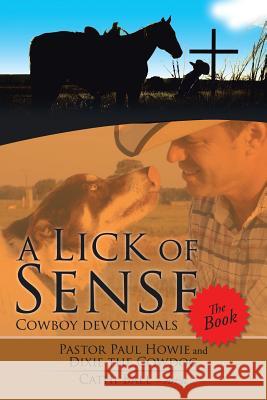 A Lick of Sense - The Book: Cowboy devotionals Pastor Paul Howie, Dixie the Cowdog 9781532003202 iUniverse - książka