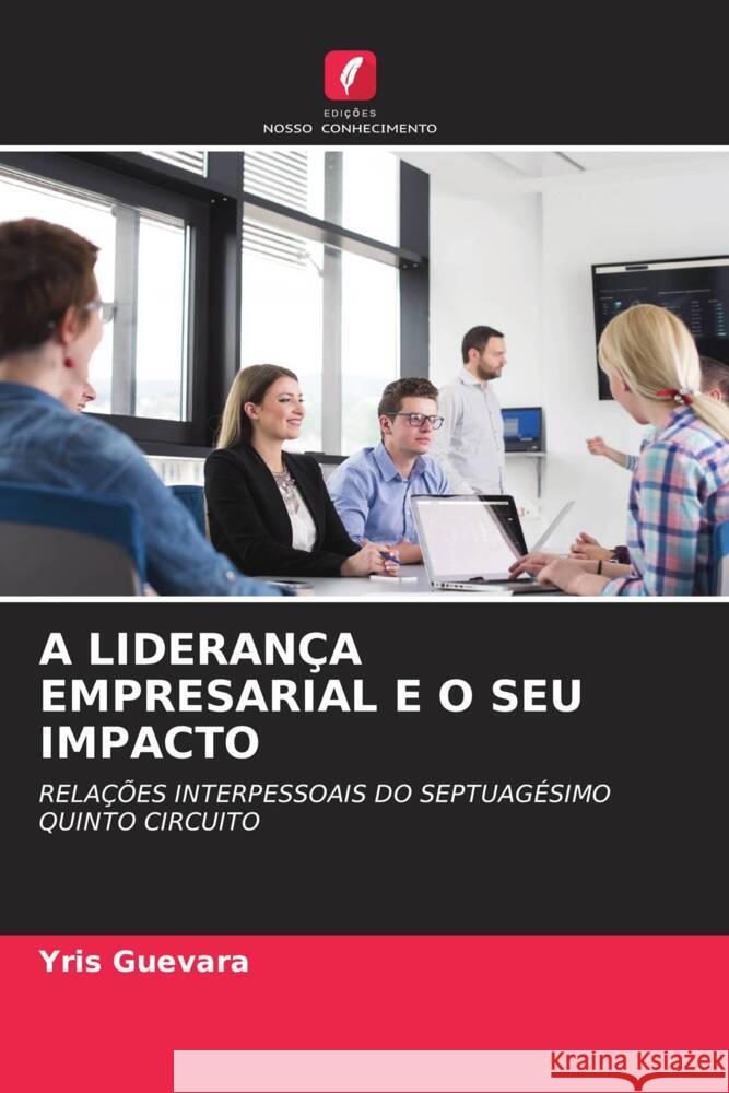 A Lideran?a Empresarial E O Seu Impacto Yris Guevara 9786207012305 Edicoes Nosso Conhecimento - książka