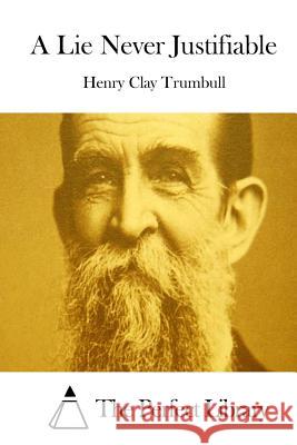 A Lie Never Justifiable Henry Clay Trumbull The Perfect Library 9781512175356 Createspace - książka