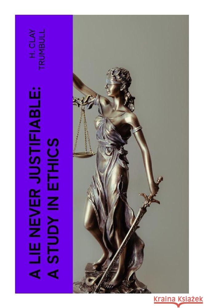 A Lie Never Justifiable: A Study in Ethics Trumbull, H. Clay 9788027378968 e-artnow - książka