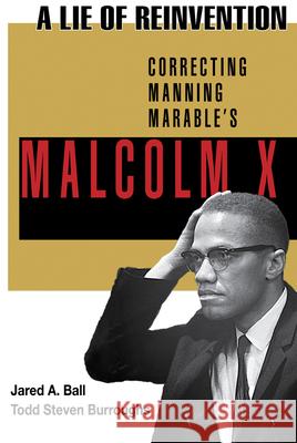 A Lie of Reinvention: Correcting Manning Marable's Malcolm X Jared Ball Todd Steven Burroughs 9781574780499 Black Classic Press - książka