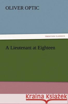 A Lieutenant at Eighteen Professor Oliver Optic 9783847223016 Tredition Classics - książka
