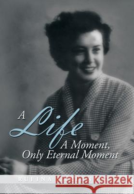A Life - A Moment, Only Eternal Moment Rufina Larionova 9781493199129 Xlibris Corporation - książka
