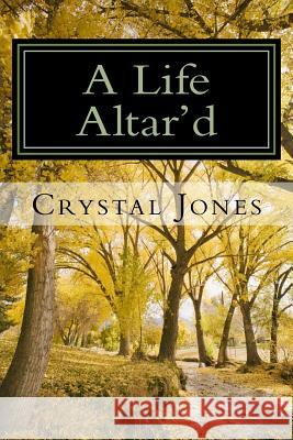 A Life Altar'd Crystal Jones 9781732676503 Crystal Jones - książka