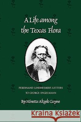 A Life Among the Texas Flora: Ferdinand Lindheimer's Letters to George Engelmann Minetta Altgelt Goyne 9781585440214 Texas A&M University Press - książka