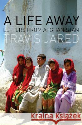 A Life Away: Letters From Afghanistan Jared, Travis 9781502790231 Createspace - książka