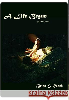 A Life Begun Brian Roach 9781105583001 Lulu.com - książka