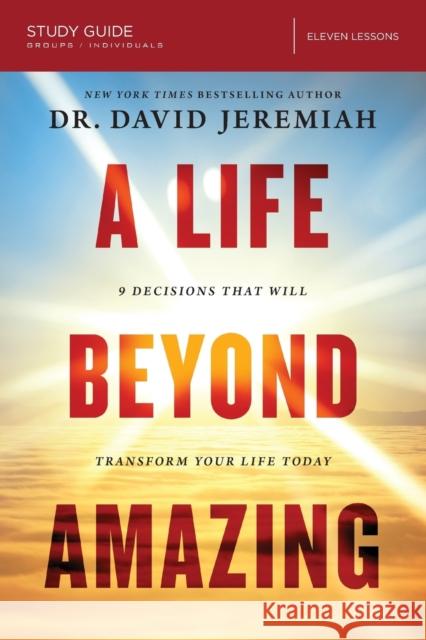 A Life Beyond Amazing Bible Study Guide: 9 Decisions That Will Transform Your Life Today Jeremiah, David 9780310091172 Thomas Nelson - książka