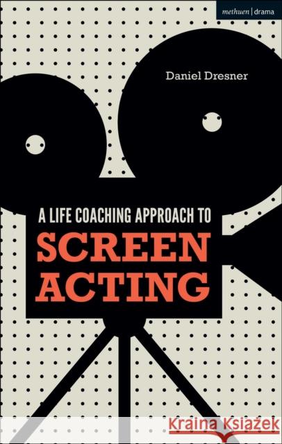 A Life-Coaching Approach to Screen Acting Daniel Dresner 9781350039438 Methuen Drama - książka