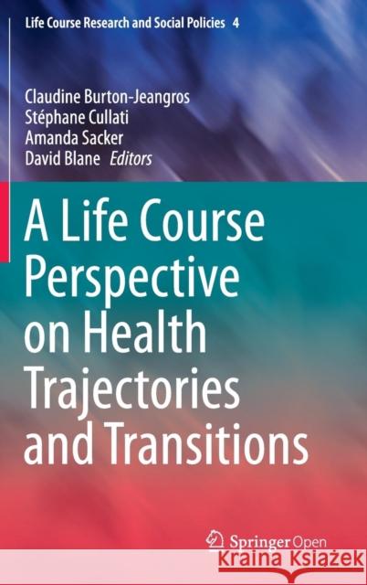 A Life Course Perspective on Health Trajectories and Transitions Claudine Burton-Jeangros Stephane Cullati Amanda Sacker 9783319204833 Springer - książka