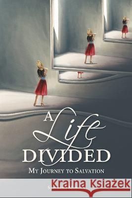 A Life Divided: My Journey to Salvation Stephanie Morgan   9781685260279 Covenant Books - książka