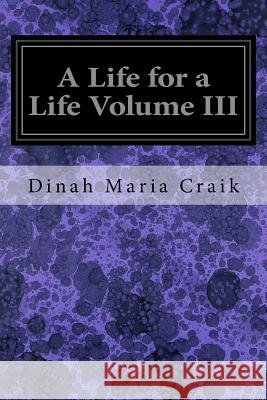 A Life for a Life Volume III Dinah Maria Craik 9781535381222 Createspace Independent Publishing Platform - książka