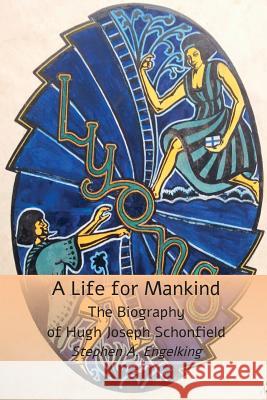 A Life for Mankind: The Biography of Hugh Joseph Schonfield Stephen A. Engelking 9781999869106 Hugh & Helene Schonfield World Service Trust - książka