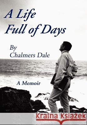 A Life Full of Days: A Memoir Dale, Chalmers 9781410726087 Authorhouse - książka