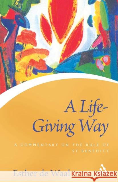 A Life Giving Way: A Commentary on the Rule of St Benedict Esther de Waal 9780826490902 Bloomsbury Publishing PLC - książka