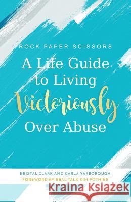 A Life Guide to Living Victoriously Over Abuse Mrs Kristal Clark MS Carla Yarborough 9780692849460 Chronicles - książka