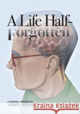 A Life Half-Forgotten: A Graphic memoir about growing up in the 60s and 70s James P. Burns 9781731291639 Independently Published - książka