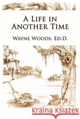 A Life in Another Time Wayne Woods   9781628802467 Ideas Into Books: Westview - książka