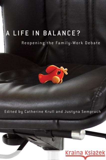 A Life in Balance?: Reopening the Family-Work Debate Krull, Catherine 9780774819688 University of British Columbia Press - książka