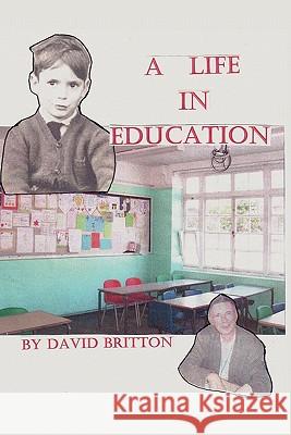 A Life in Education David Britton 9781452041261 Authorhouse - książka