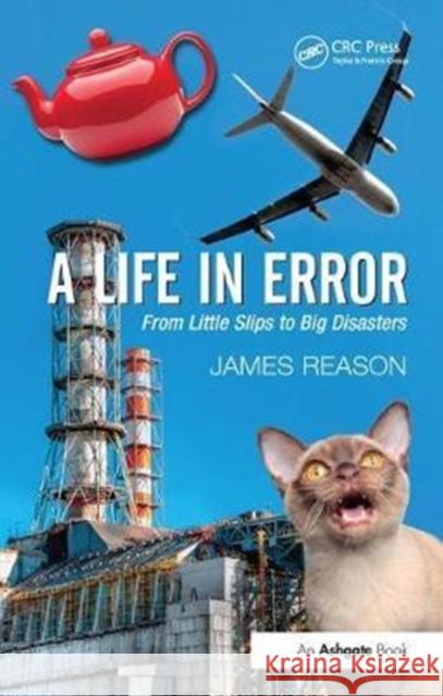 A Life in Error: From Little Slips to Big Disasters James Reason 9781138430860 CRC Press - książka