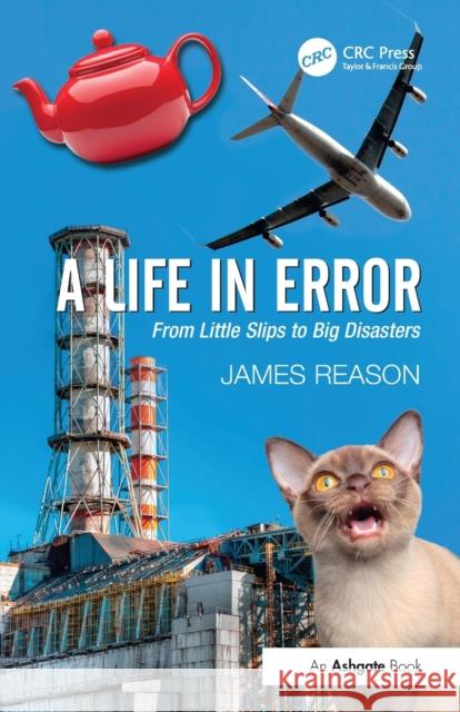 A Life in Error: From Little Slips to Big Disasters. by James Reason Reason, James 9781472418418 Taylor & Francis Ltd - książka