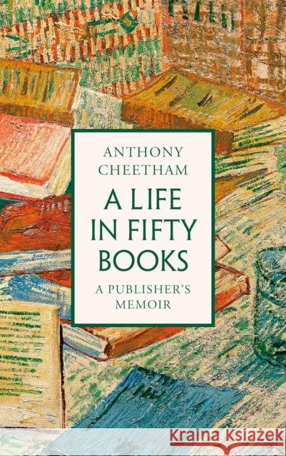 A Life in Fifty Books: A Publisher's Memoir Anthony Cheetham 9781035912766 Bloomsbury Publishing PLC - książka